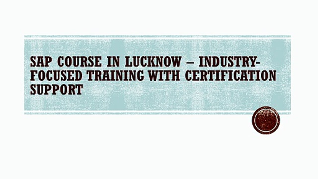 SAP Course in Lucknow – Industry-Focused Training with Certification Support
