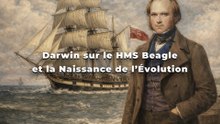 Darwin sur le HMS Beagle et la Naissance de l’Évolution