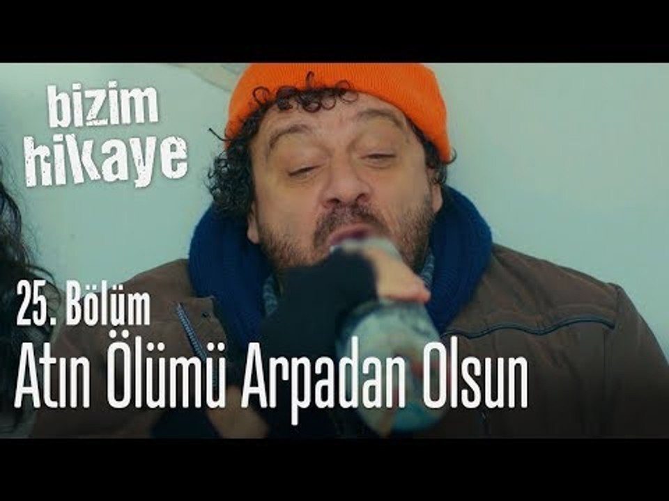 Atın ölümü arpadan olsun - Bizim Hikaye 25. Bölüm