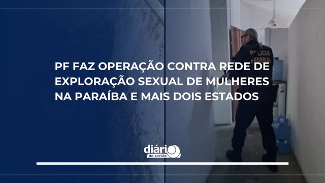 PF faz operação contra rede de exploração sexual de mulheres na Paraíba e mais dois estados
