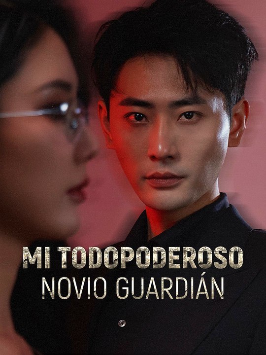🔥💗Mi todopoderoso novio guardián - Completo En Español