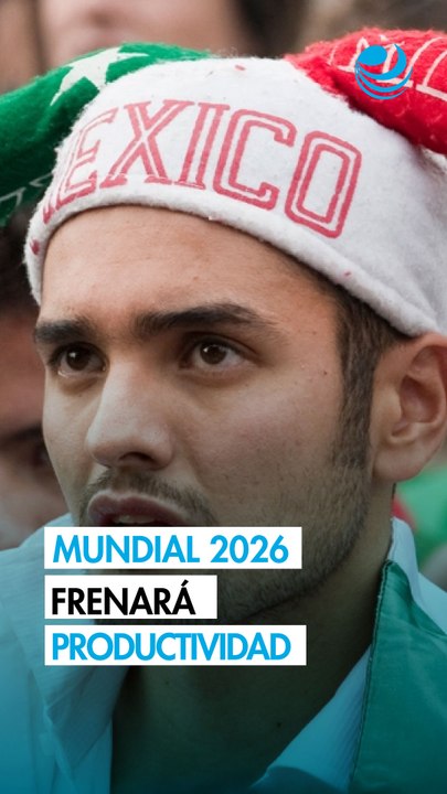 Empresas en México perderán hasta 369 millones de dólares por baja productividad en el Mundial 2026
