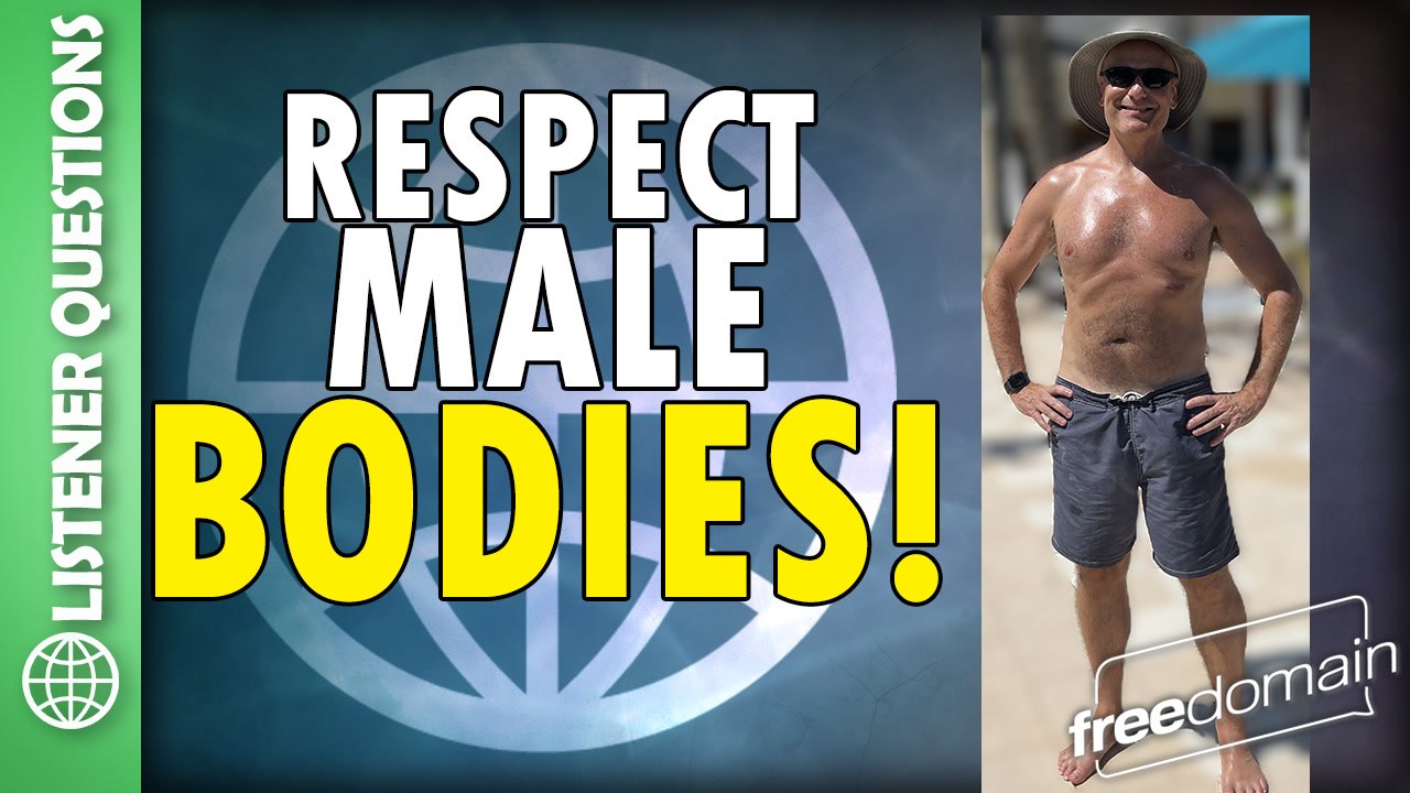 Respect Male Bodies! Listener Questions