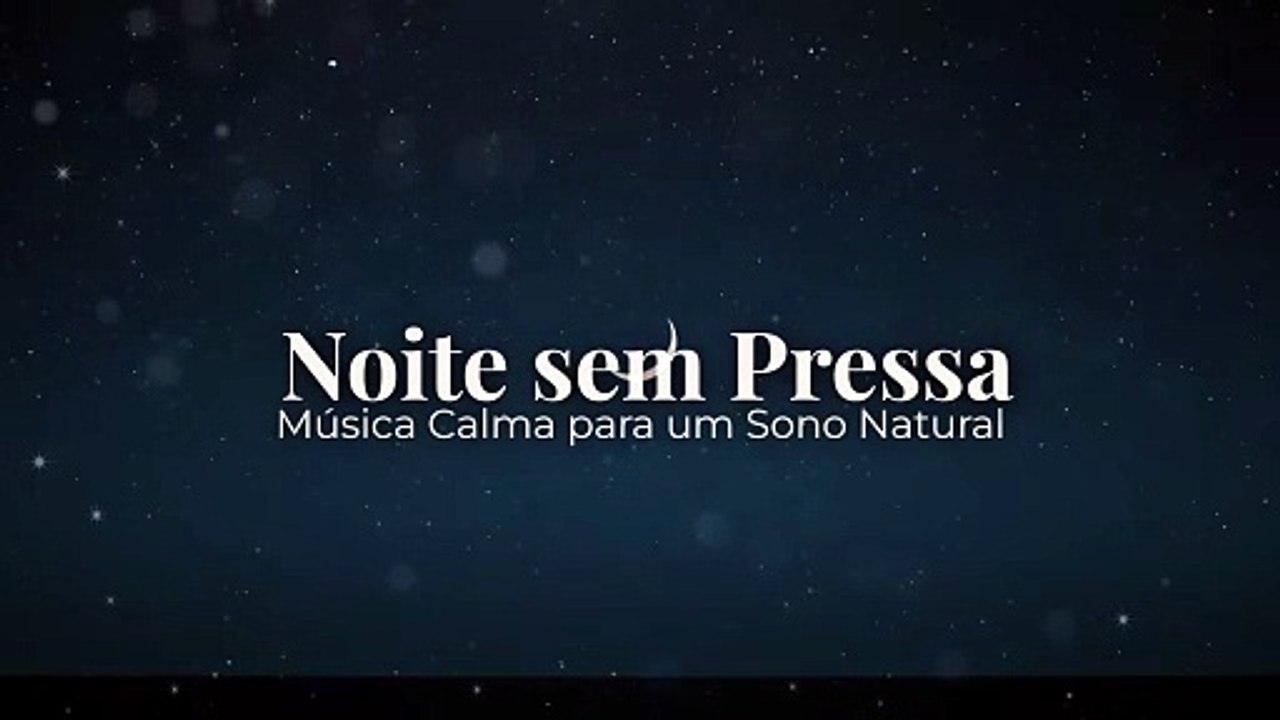 Noite sem Pressa | Música Calma para um Sono Natural