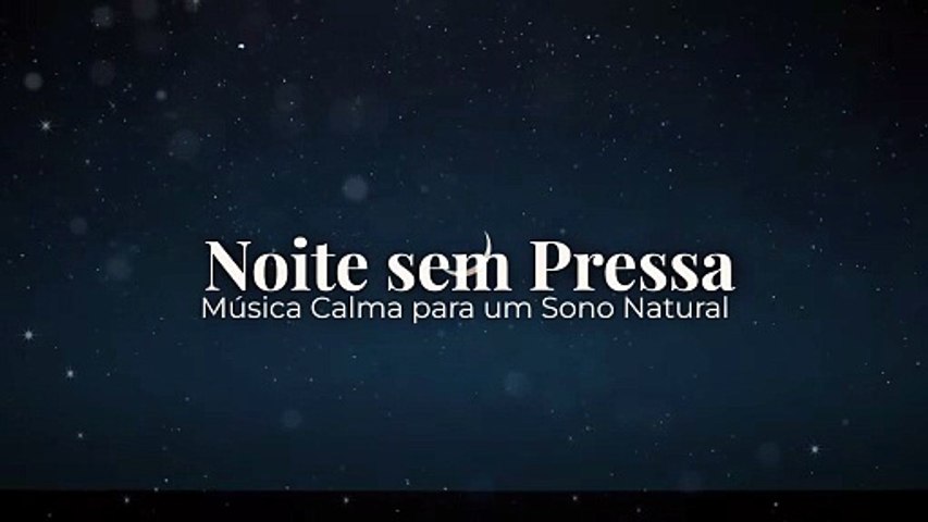 Noite sem Pressa | Música Calma para um Sono Natural