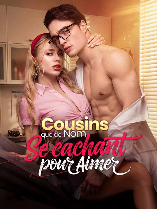 Cousins que de Nom, Se Cachant pour Aimer | Série Complète (72 eps) HD
