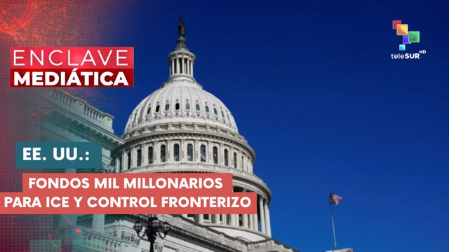 ENCLAVE MEDIÁTICA | EE. UU. | Fondos milmillonarios para ICE y control fronterizo 10-06-2026