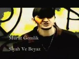 Murat Gemlik (Dj Murad ) - Siyah ve beyaz