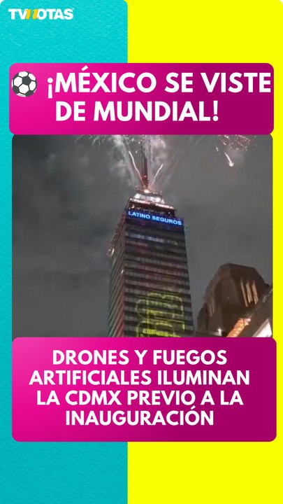 Espectacular show de drones y fuegos artificiales en CDMX desata la emoción por el Mundial 2026