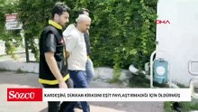 Kardeşini, dükkan kirasını eşit paylaştırmadığı için öldürmüş