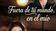 [Doblado]Fuera de tu mundo, en el mío | Serie Completa (71 eps) HD