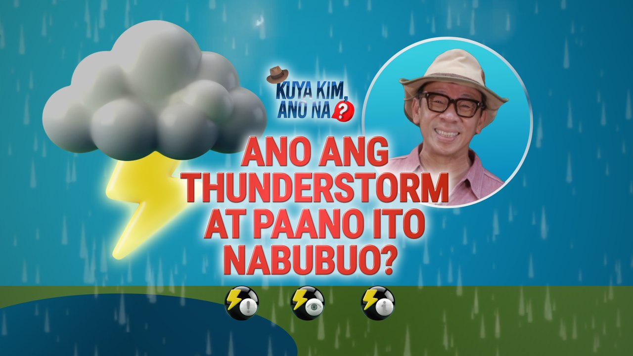 Ano ang thunderstorm at paano ito nabubuo?| Kuya Kim, Ano Na?