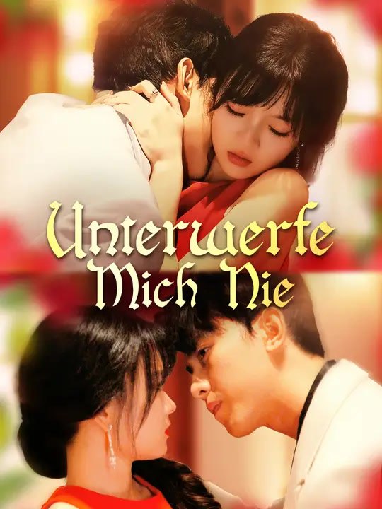 Unterwerfe Mich Nie | Komplette Serie | Short Drama Deutsch
