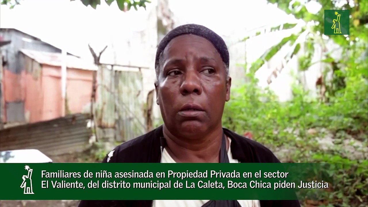 Familiares de niña asesinada en Propiedad Privada en el sector El Valiente, del distrito municipal de La Caleta, Boca Chica piden Justicia