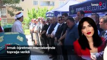 Irmak öğretmen, İzmir'de son yolculuğuna uğurlandı