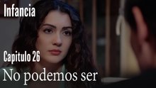 No podemos ser- İnfancia Episodio 26