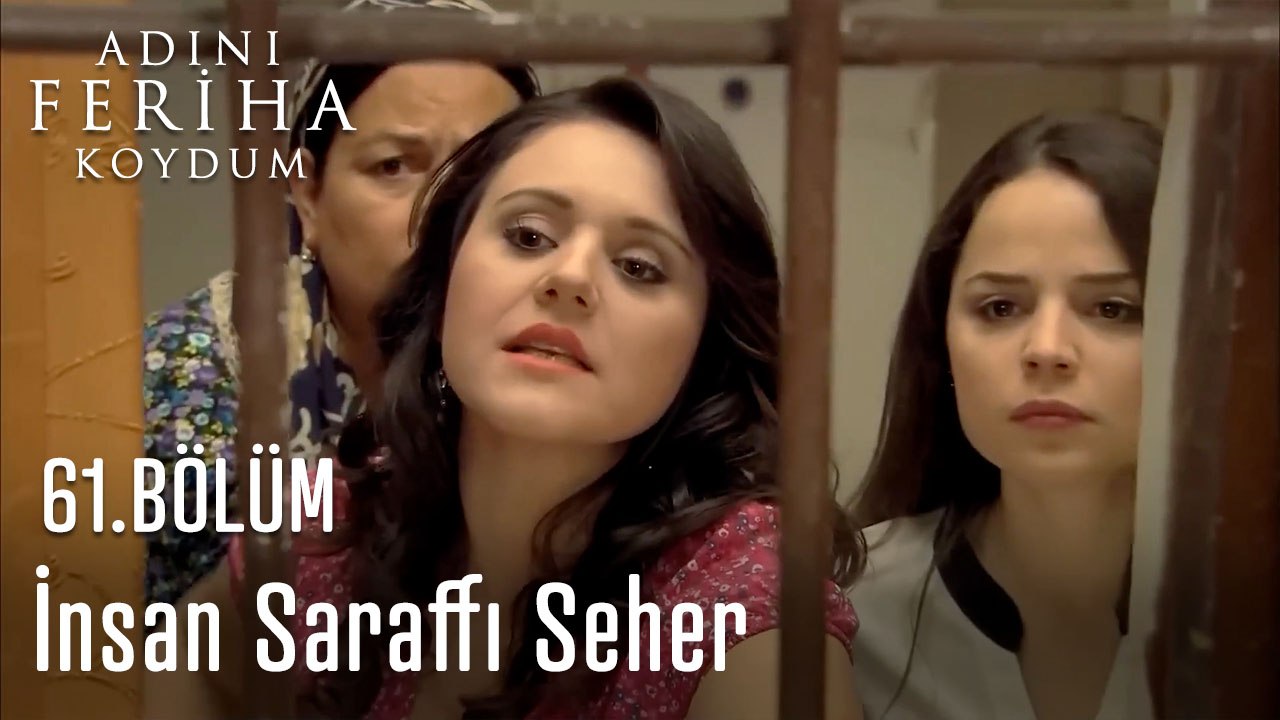 İnsan Saraffı Seher - Adını Feriha Koydum 61.Bölüm