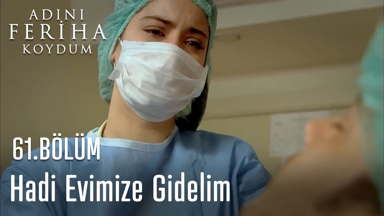 Hadi Evimize Gidelim - Adını Feriha Koydum 61.Bölüm