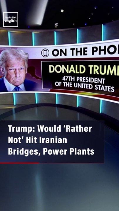Trump: Would ‘Rather Not’ Hit Iranian Bridges, Power Plants