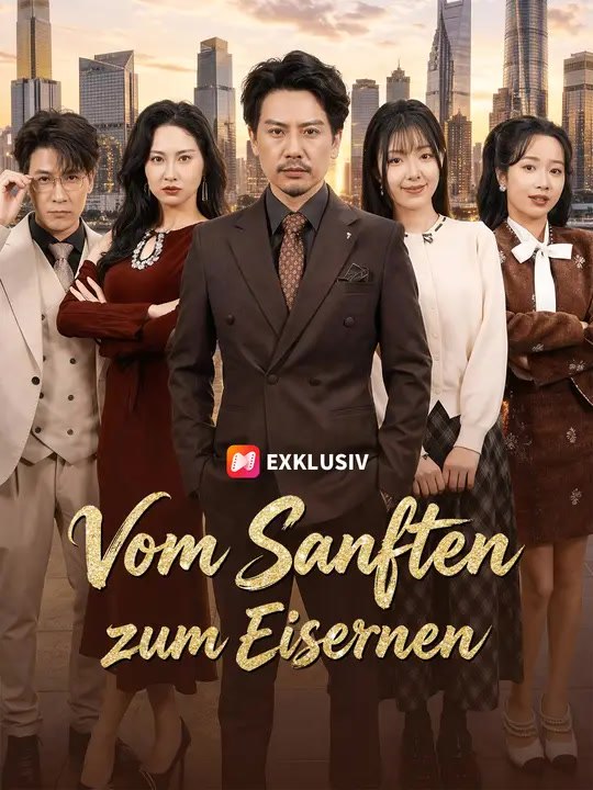 Vom Sanften zum Eisernen | Komplette Serie | Short Drama Deutsch