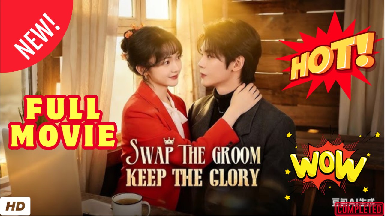 🔥💥 Swap The Groom, Keep The Glory - FULL MOVIES ENGLISH SUB (2026)