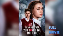 Dear Brother, You Loved Me Too Late - English Sub Full HD