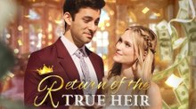 Return of the True Heir - Full Movies English Sub
