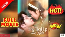 ❣️🍅💥 She Tied Up the Heir - FULL MOVIES ENGLISH SUB