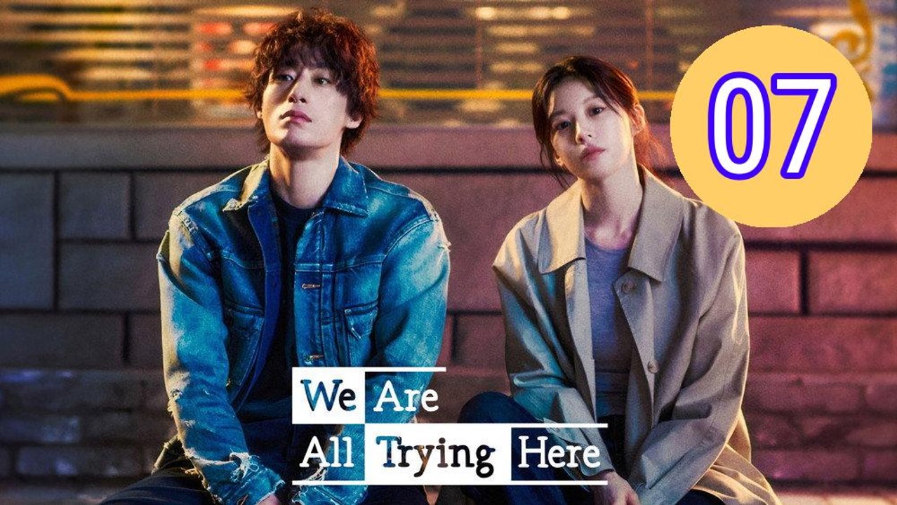 We Are All Trying Here Episode 7 Engsub