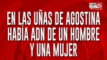 Vuelco total en la causa Agostina: en las uñas de Agostina había adn de un hombre y una mujer