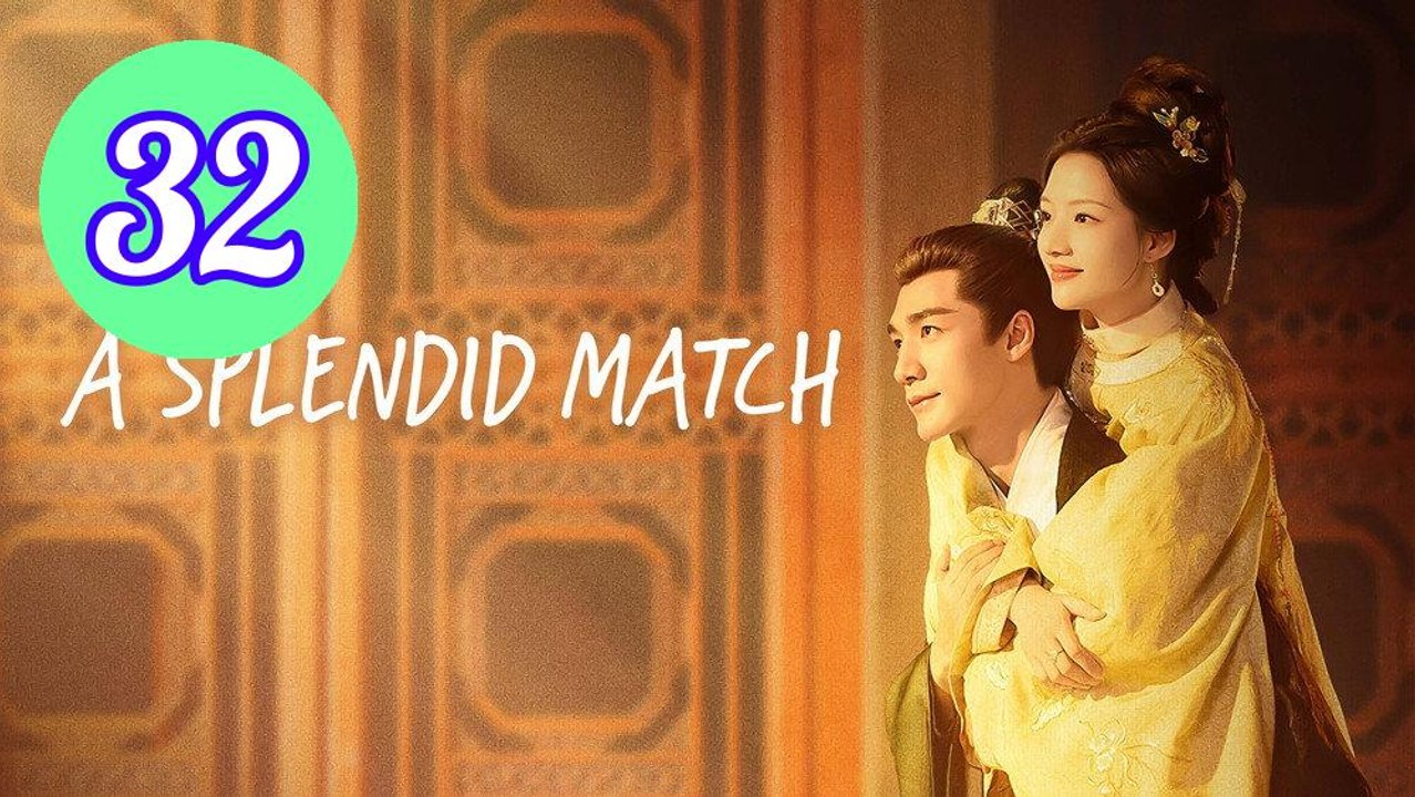 A Splendid Match Episode 32 Engsub