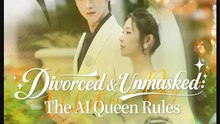 Divorced & Unmasked The AI Queen Rules Drama Movies English Sub