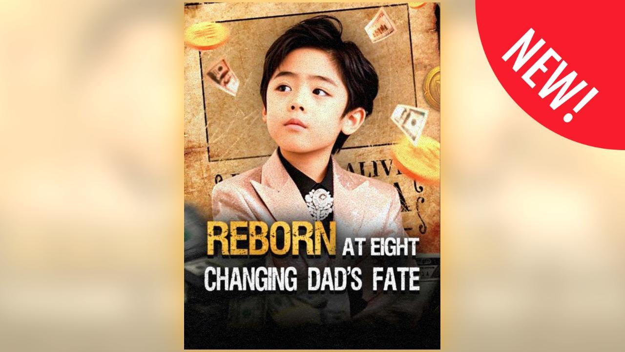 Reborn at Eight, Changing Dad's Fate ⠀full