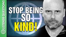 Stop Being So KIND! Listener Questions