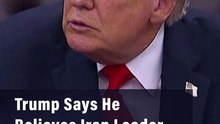 Trump Says He Believes Iran Leader has Approved Deal