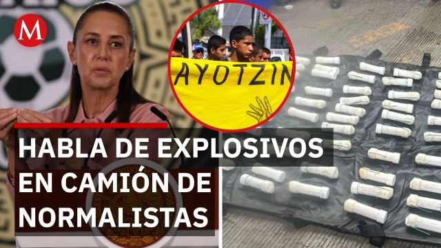 Sheinbaum confirma decomiso de explosivos en camión de normalistas