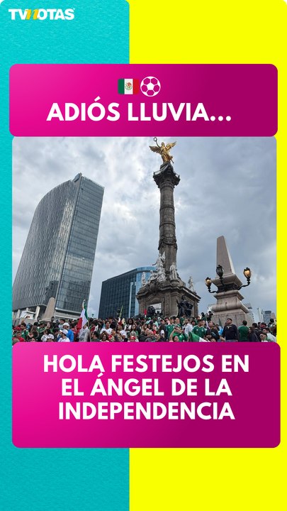 ¡Adiós lluvia, hola festejos! La fiesta continúa en el Ángel tras el triunfo de México