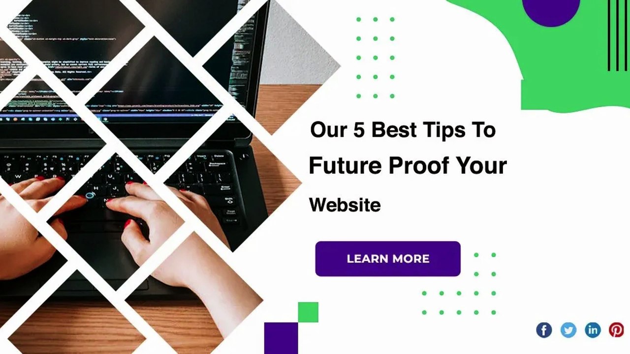 Our 5 Best Tips To Future Proof Your Website