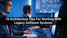 10 Architecture Tips For Working With Legacy Software Systems