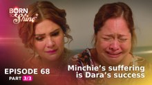 Born To Shine: Minchie’s suffering is Dara’s success (Episode 68 - Part 3/3)