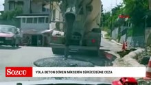 Yola beton döken mikserin sürücüsüne ceza