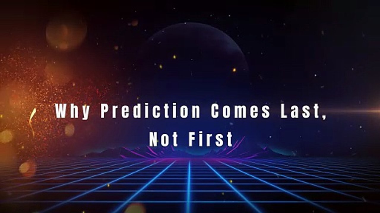 If You Start with Prediction, You’ve Already Missed It