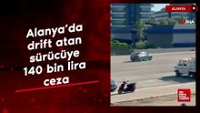 Alanya’da drift atan sürücüye 140 bin lira ceza