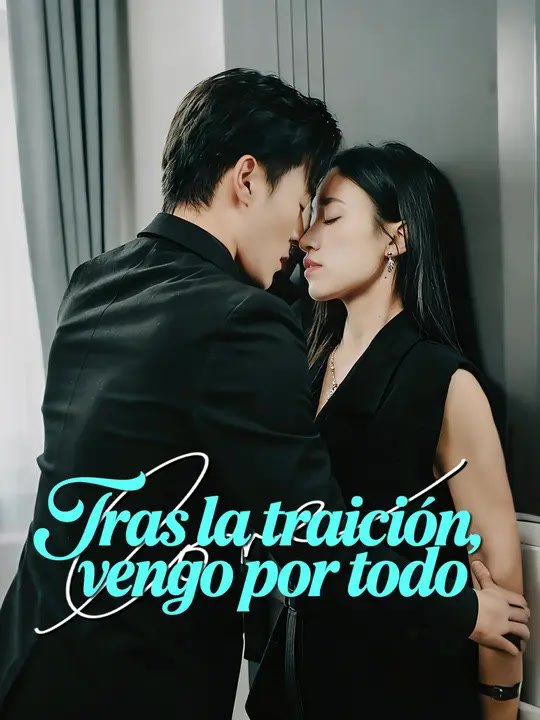 Tras la traición, vengo por todo | Serie Completa | Short Drama Español