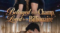 Betrayed by the Champ, Loved by the Billionaire - HOT