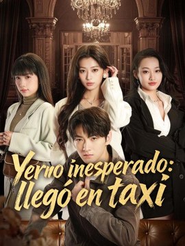 Yerno inesperado: llegó en taxi | Serie Completa (71 eps) HD