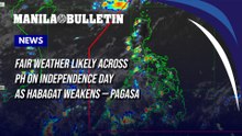 Fair weather likely across PH on Independence Day as habagat weakens — PAGASA
