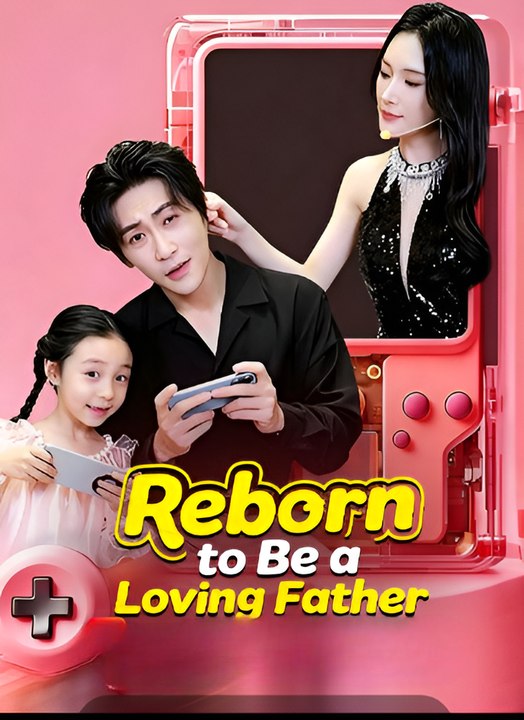 Reborn To Be A Loving Father-Drama FULL MOVIES ENGLISH SUB