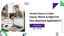 Private Cloud vs Public Cloud: Which Is Right For Your Business Application?