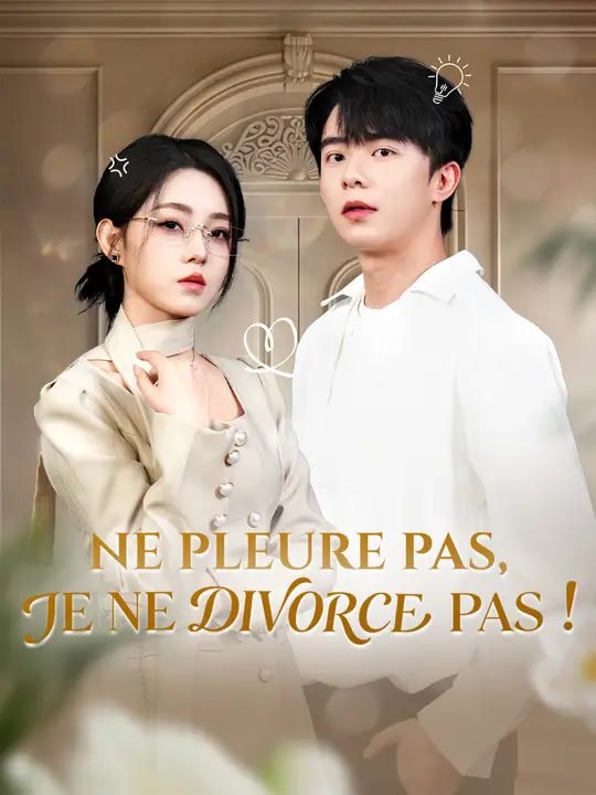 NE PLEURE PAS, JE NE DIVORCE PAS !  | Série Complète | Short Drama Français